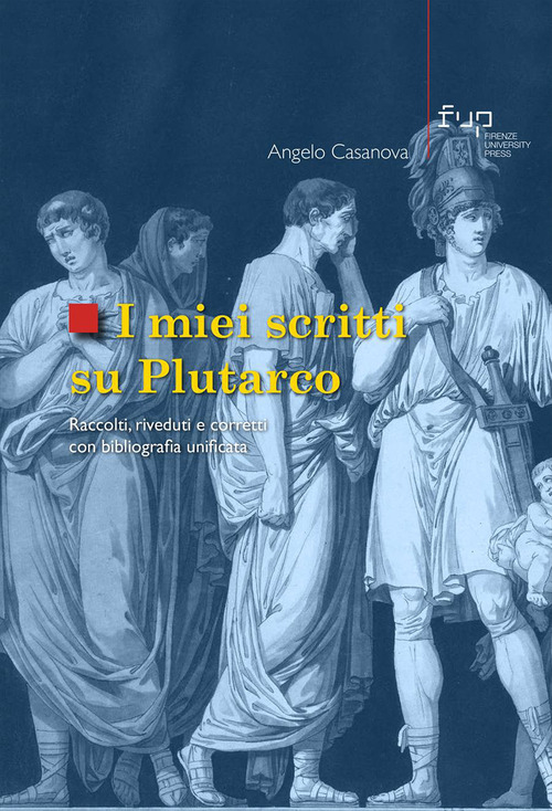 I miei scritti su Plutarco. Raccolti, riveduti e corretti con bibliografia unificata