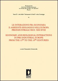Le interazioni fra economia e ambiente biologico nell'Europa preindustriale secc. XIII-XVIII. Ediz. italiana e inglese