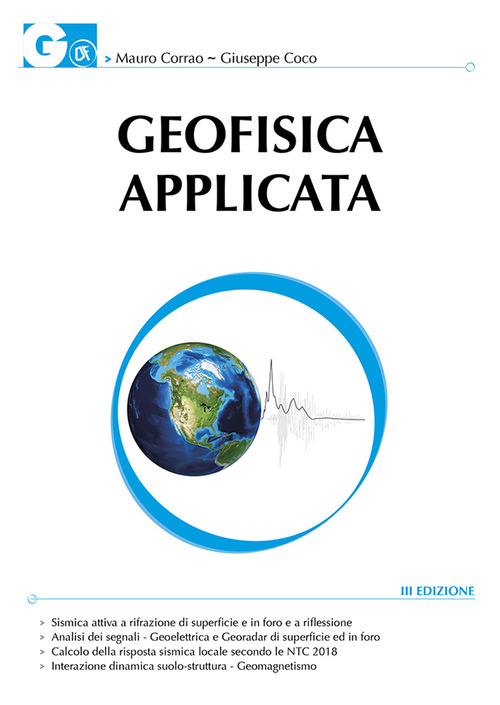 Geofisica applicata. Con particolare riferimento alle prospezioni sismiche, elettriche, elettromagnetiche e geotermiche