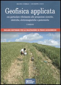Geofisica applicata. Con particolare riferimento alle prospezioni sismiche, elettriche, elettromagnetiche e geotermiche