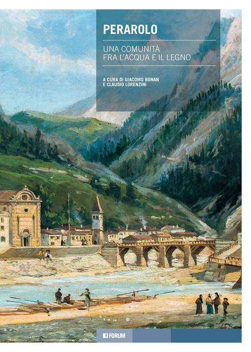 Perarolo. Una comunità fra l'acqua e il legno