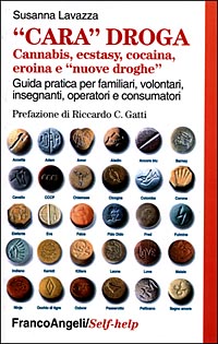 Cara droga. Cannabis, ecstasy, cocaina, eroina e «nuove droghe». Guida pratica per familiari, volontari, insegnanti, operatori e consumatori