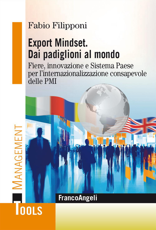 Export Mindset. Dai padiglioni al mondo. Fiere, innovazione e Sistema Paese per l'internazionalizzazione consapevole delle PMI