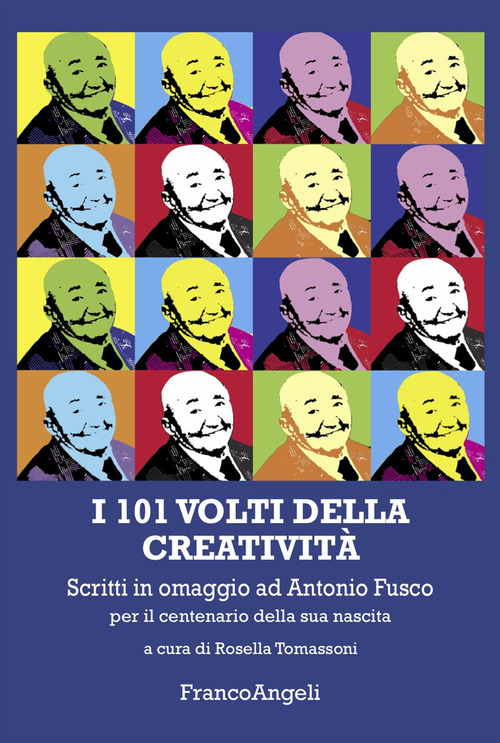 I 101 volti della creatività. Scritti in omaggio ad Antonio Fusco per il centenario della sua nascita