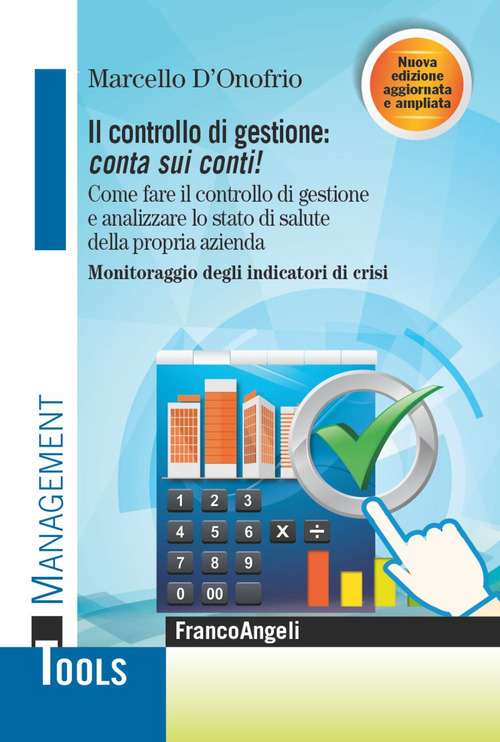 Il controllo di gestione: conta sui conti! Come fare il controllo di gestione e analizzare lo stato di salute della propria azienda. Monitoraggio degli indicatori di crisi