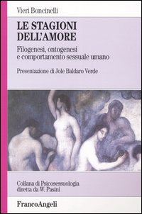 Le stagioni dell'amore. Filogenesi, ontogenesi e comportamento sessuale umano