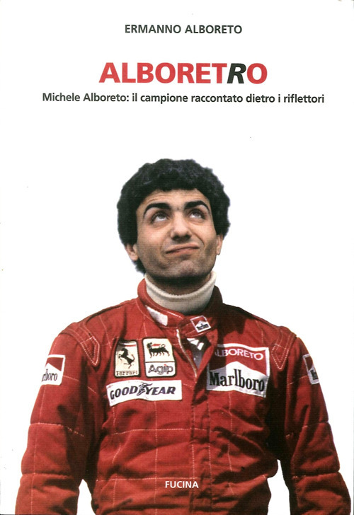 Alboreto. Michele Alboreto: il campione raccontatao dietro i riflettori