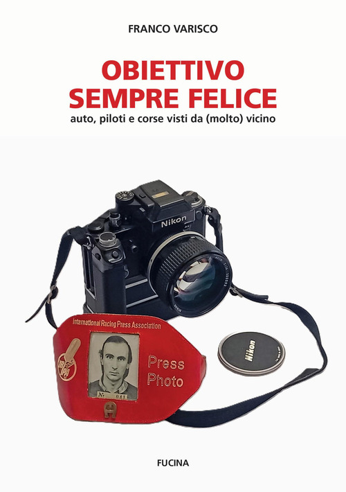 Obiettivo sempre felice. Auto, piloti e corse visti da (molto) vicino