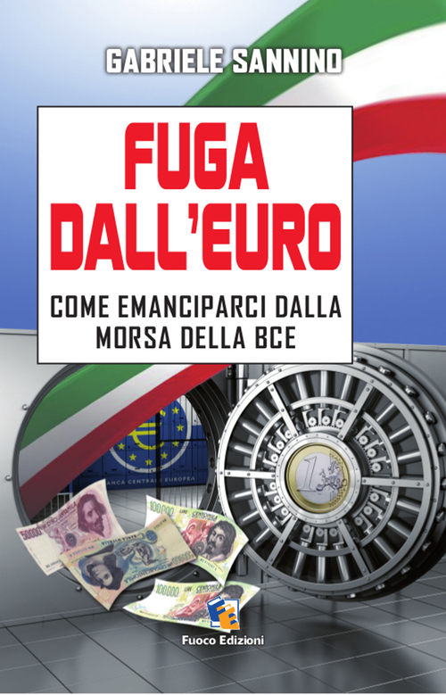 Fuga dall'euro. Come emanciparci dalla morsa della BCE