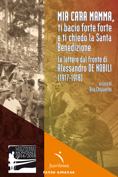 Mia cara mamma, ti bacio forte forte e ti chiedo la Santa benedizione. Le lettere dal fronte di Alessandro De Nobili (1917-1918)