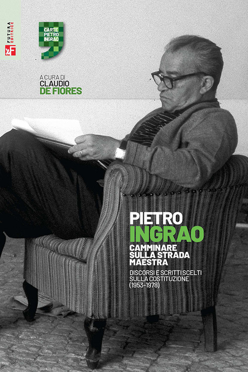 Camminare sulla strada maestra. Discorsi e scritti scelti sulla Costituzione (1953-1978)