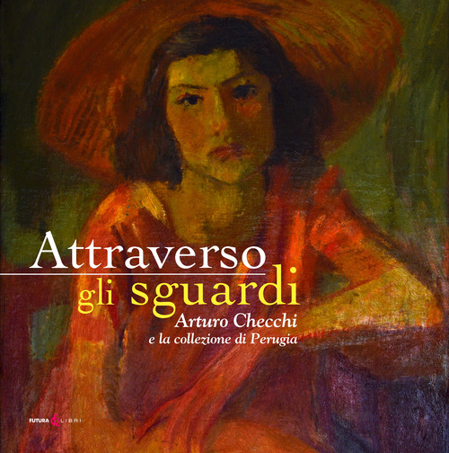Attraverso gli sguardi. Arturo Checchi e la collezione di Perugia
