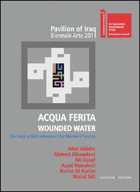 Acqua ferita. Wounded water. Six Iraqi artists interpret the theme of water