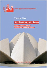 Architetture del bianco. Viaggio teorico-creativo attorno alle lingue del bianco