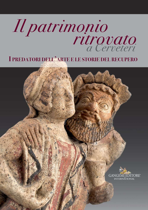 Il patrimonio ritrovato a Cerveteri. I predatori dell'arte e le storie del recupero