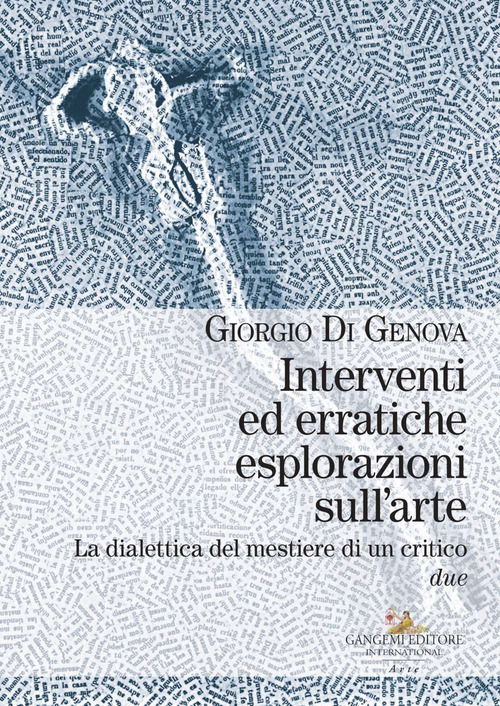 Interventi ed erratiche esplorazioni sull'arte. La dialettica del mestiere di un critico