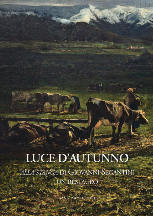 Luce d'autunno. «Alla stanga» di Giovanni Segantini, un restauro