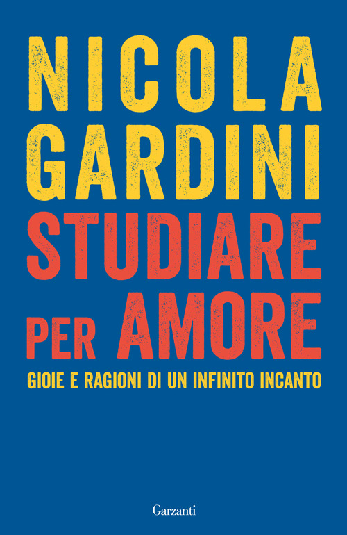 Studiare per amore. Gioie e ragioni di un infinito incanto
