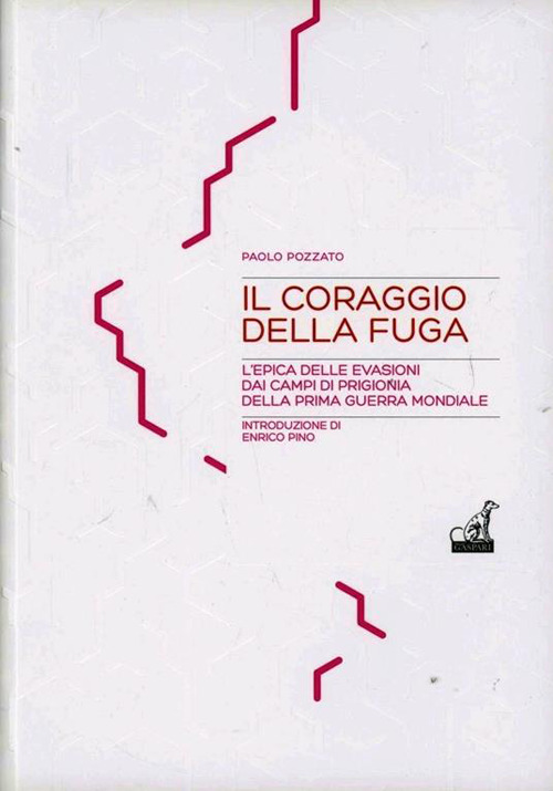 Il coraggio della fuga. L'epica delle evasioni dai campi di prigionia della prima guerra mondiale