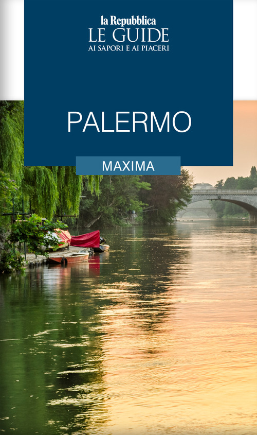 Palermo maxima. Le guide ai sapori e ai piaceri