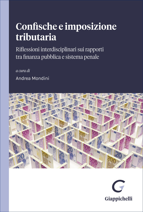 Confische e imposizione tributaria. Riflessioni interdisciplinari su rapporti tra finanza pubblica e sistema penale