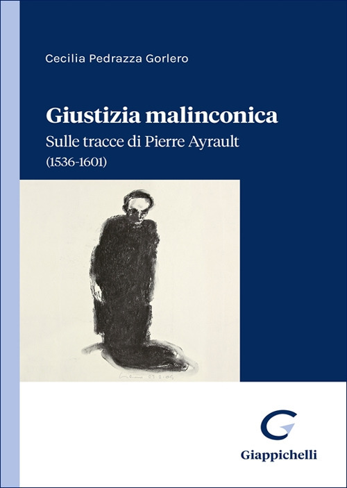 Giustizia malinconica. Sulle tracce di Pierre Ayrault (1536-1601)