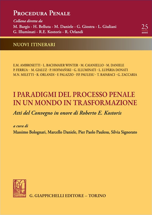 I paradigmi del processo penale in un mondo in trasformazione. Atti del Convegno in onore di Roberto E. Kostoris