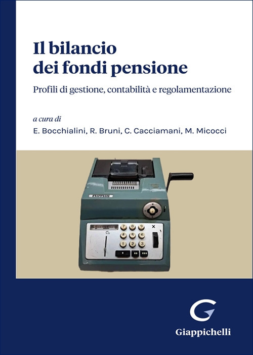 Il bilancio dei fondi pensione. Profili di gestione, contabilità e regolamentazione