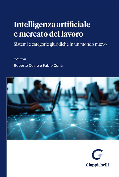 Intelligenza Artificiale e mercato del lavoro. Sistemi e categorie giuridiche in un mondo nuovo