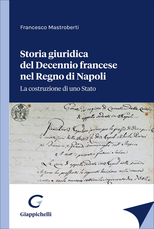 Storia giuridica del Decennio francese nel Regno di Napoli. La costruzione di uno Stato