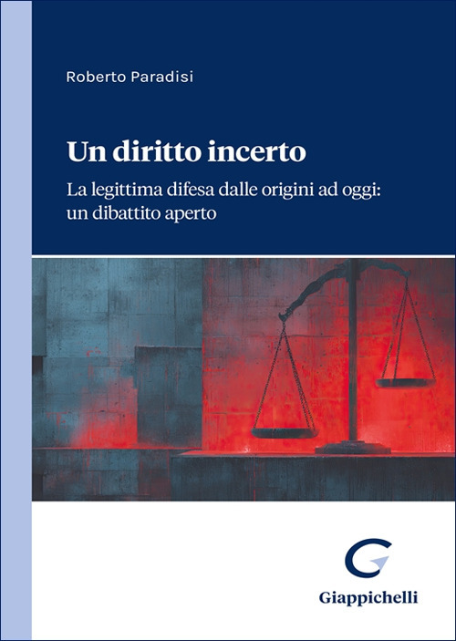 Un diritto incerto. La legittima difesa dalle origini ad oggi: un dibattito aperto