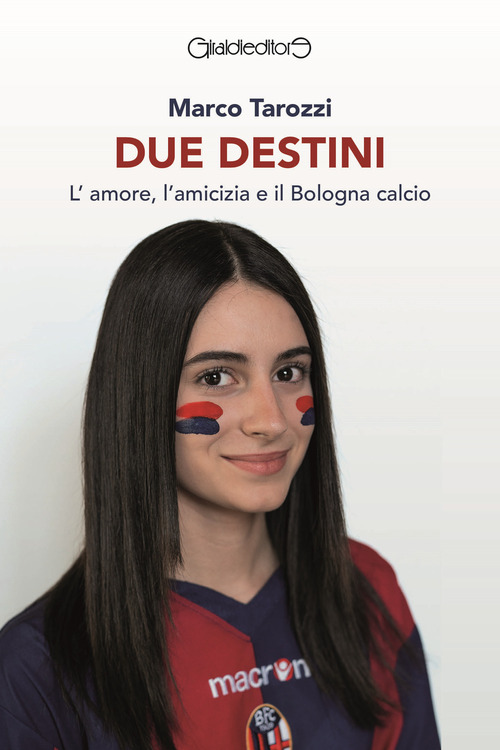 Due destini. L'amore, l'amicizia e il Bologna calcio