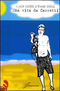 Una vita da Cazzetti