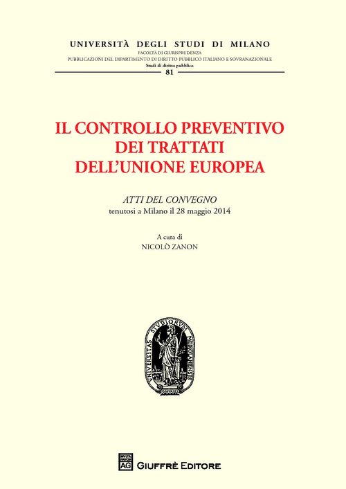Il controllo preventivo dei trattati dell'Unione Europea. Atti del Convegno (Milano, 28 maggio 2014)