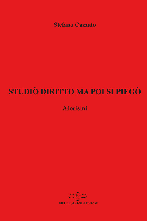 Studiò diritto ma poi si piegò. Aforismi