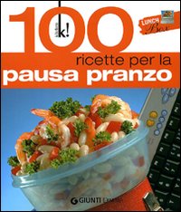 Lunch box. 100 ricette per la pausa pranzo