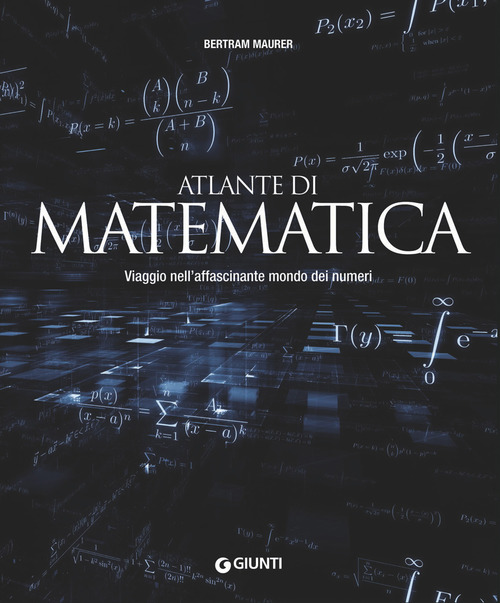 Atlante di matematica. Viaggio nell'affascinante mondo dei numeri