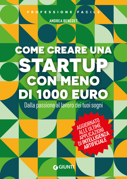 Come creare una startup in proprio con meno di 1000 euro. Dalla passione al lavoro dei tuoi sogni