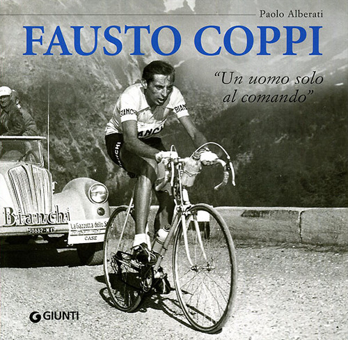 Fausto Coppi. «Un uomo solo al comando»