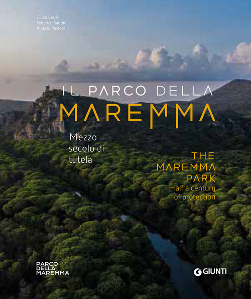 Il Parco della Maremma. Mezzo secolo di tutela-The Maremma Park. Half a century of protection