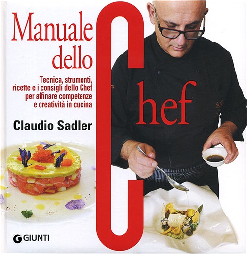 Manuale dello chef. Tecnica, strumenti, ricette e consigli dello chef per affinare competenze e creatività in cucina