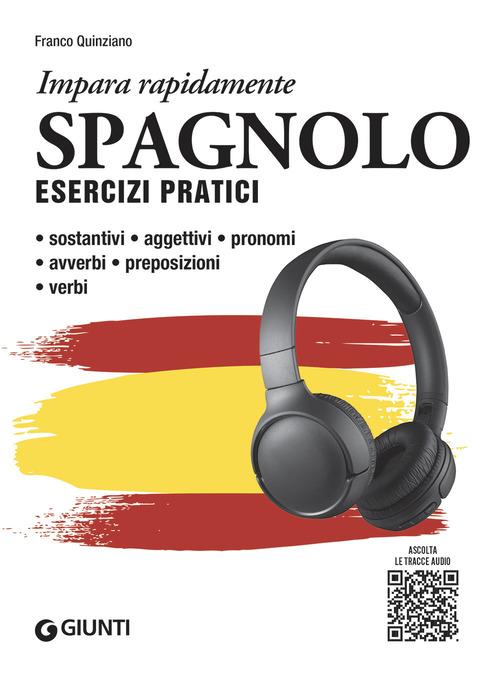 Spagnolo. Esercizi pratici. Sostantivi, aggettivi, pronomi, avverbi, preposizioni, verbi