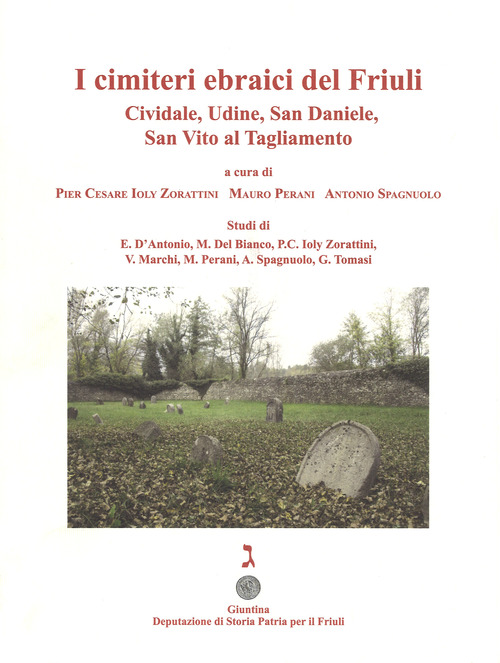 I cimiteri ebraici del Friuli. Cividale, Udine, San Daniele, San Vito al Tagliamento