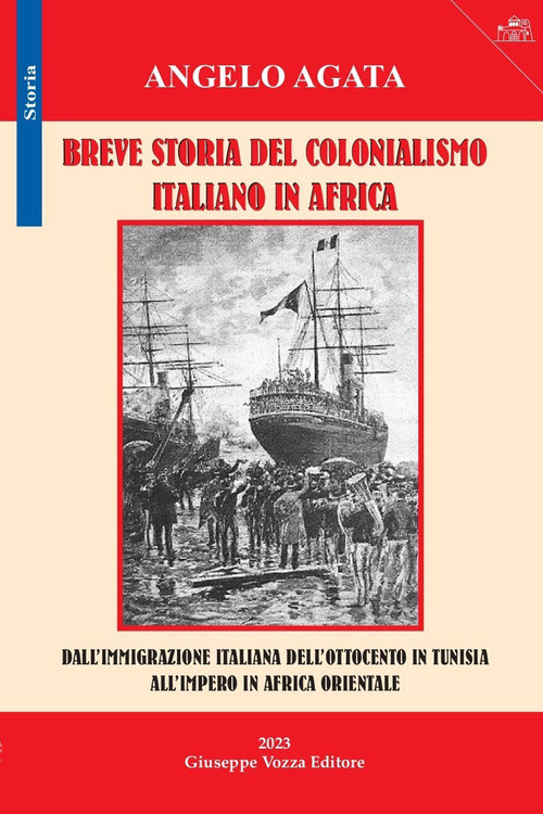 Breve storia del colonialismo italiano in Africa. Dall'immigrazione italiana dell'Ottocento in Tunisia all'impero in Africa Orientale