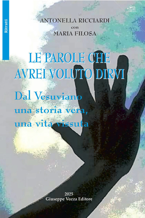 Le parole che avrei voluto dirvi. Dal vesuviano una storia vera, una vita vissuta