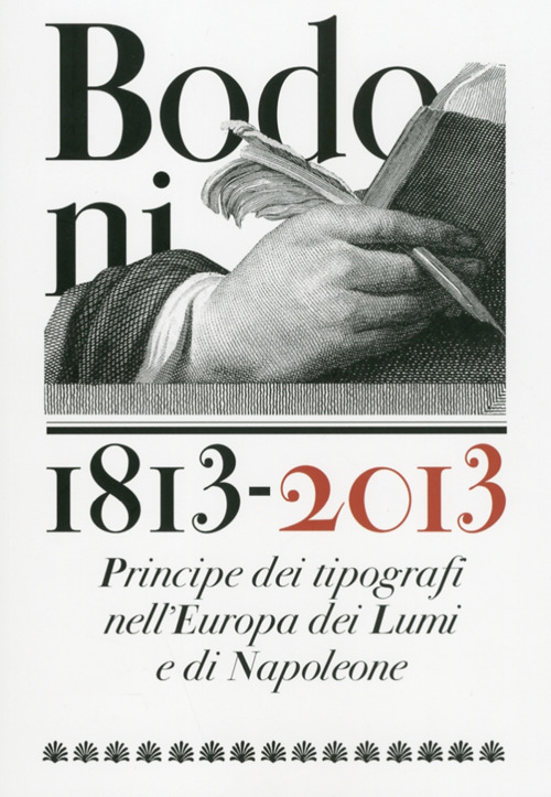 Bodoni 1813-2013. Principe dei tipografi nell'Europa dei Lumi e di Napoleone