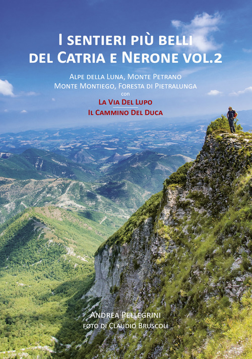 I sentieri più belli del Catria e Nerone. Alpe della Luna, Monte Petrano, Monte Montiego, Foresta di Pietralunga, con La Via del Lupo e il Cammino del Duca