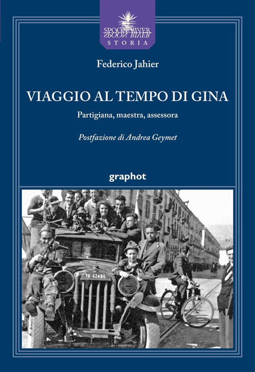 Viaggio al tempo di Gina. Partigiana, maestra, assessora
