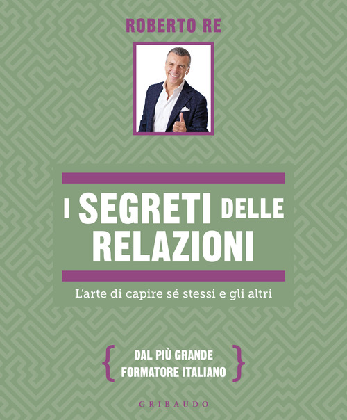 I segreti delle relazioni. L'arte di capire sé stessi e gli altri