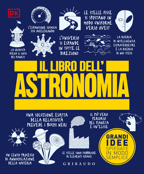 Il libro dell'astronomia. Grandi idee spiegate in modo semplice